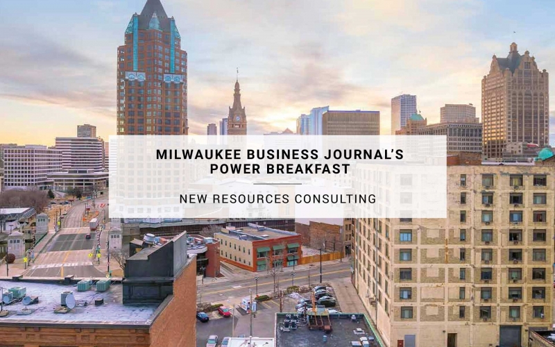 Milwaukee Business Journal’s Power Breakfast New Resources Consulting
