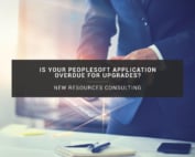 Is Your PeopleSoft Application Overdue For Upgrades – a Managed Services Team Can Help!