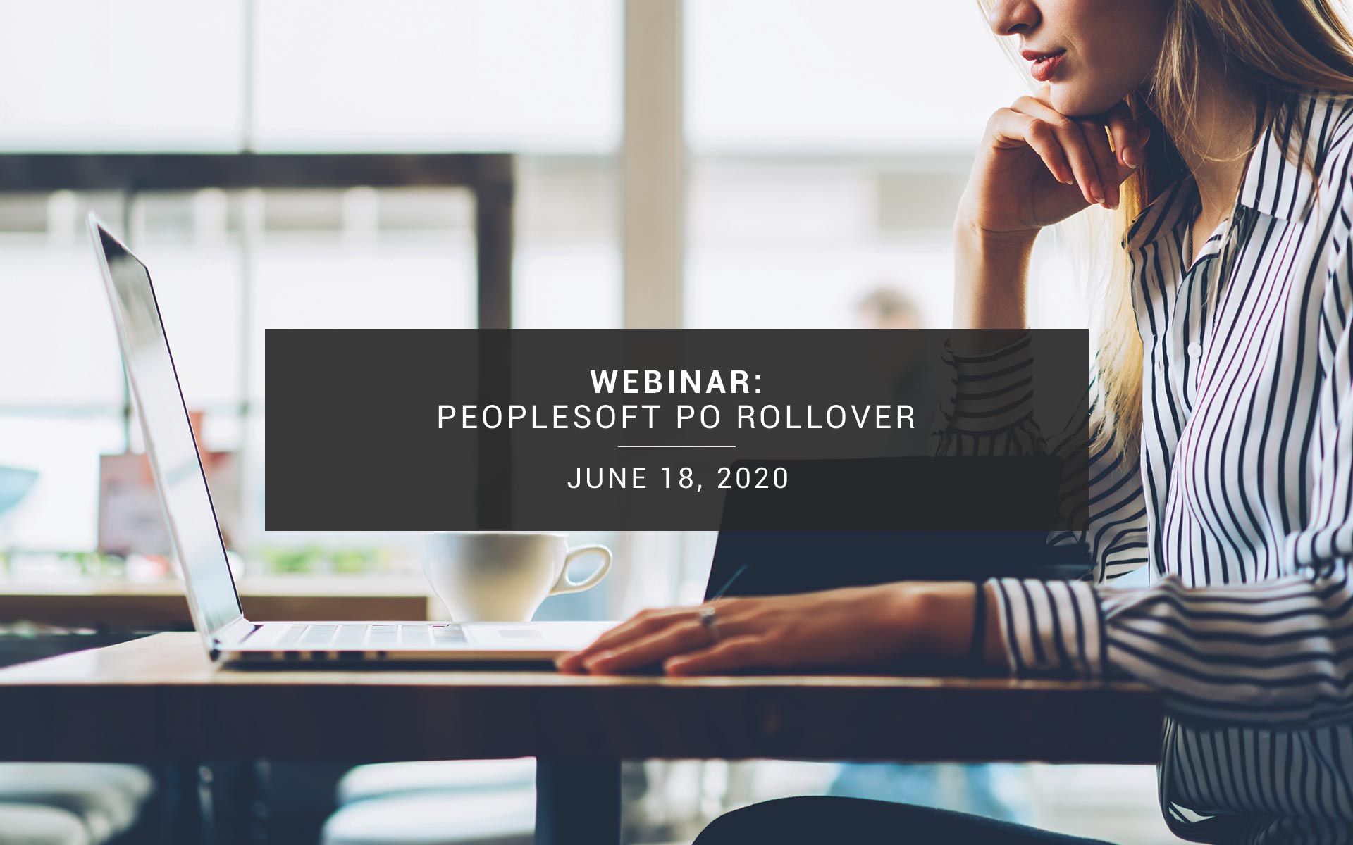 Webinar: PeopleSoft PO Rollover: Leverage System Process to Move Your Remaining Encumbrance to Next Budget Period