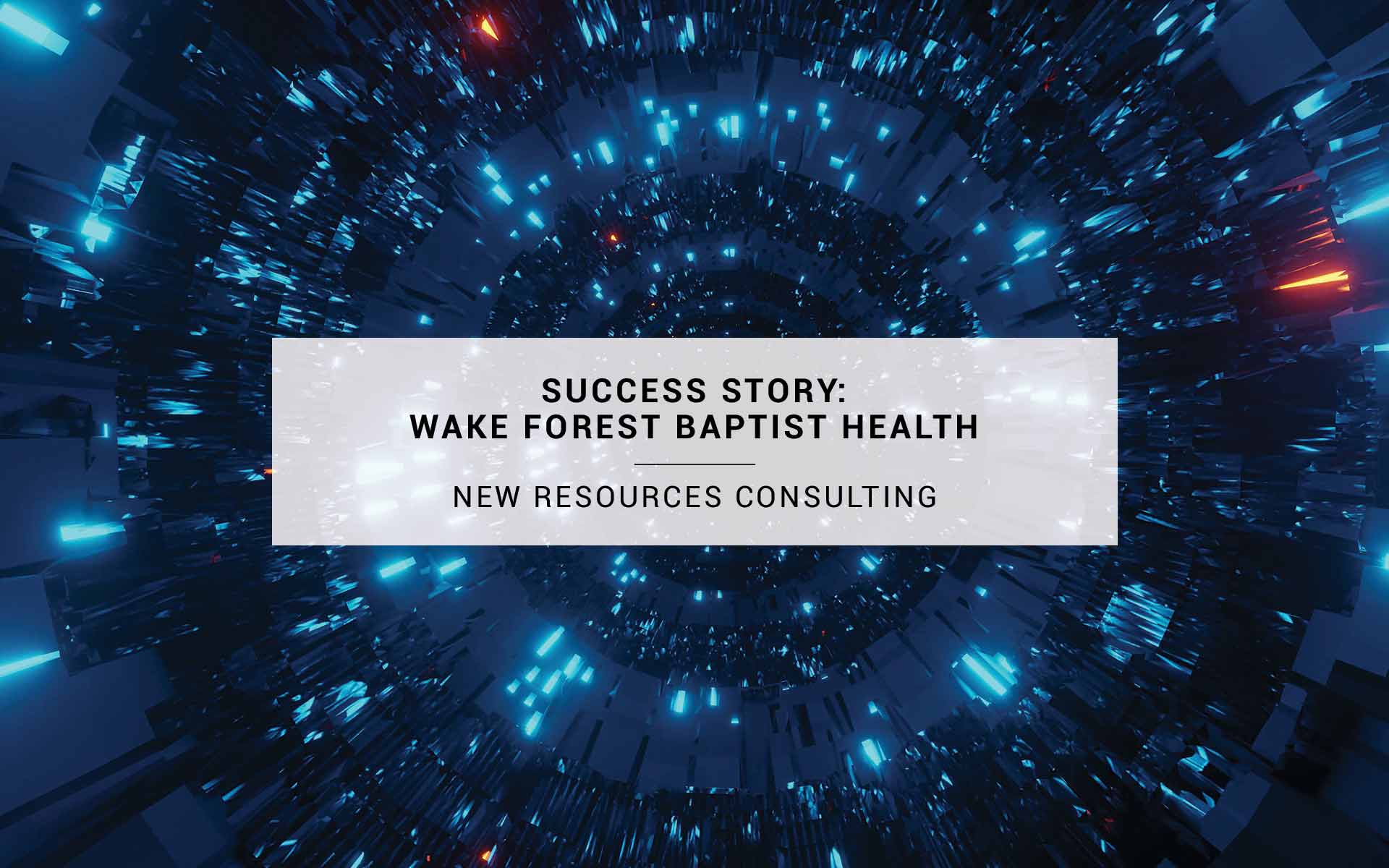 Success Story: Wake Forest Baptist Health | New Resources Consulting