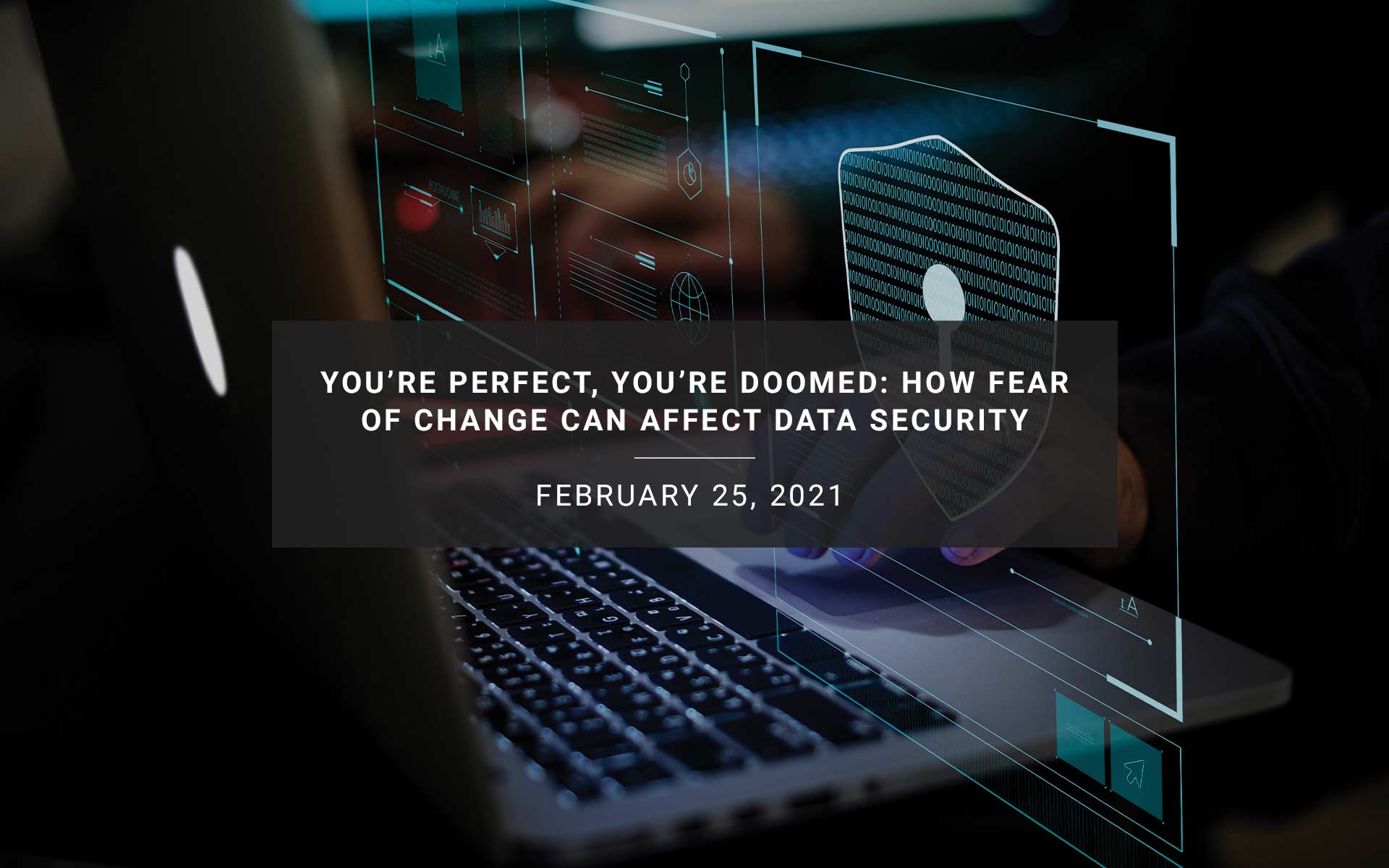 You’re Perfect, You’re Doomed: How Fear of Change Can Affect Data Security | New Resources Consulting