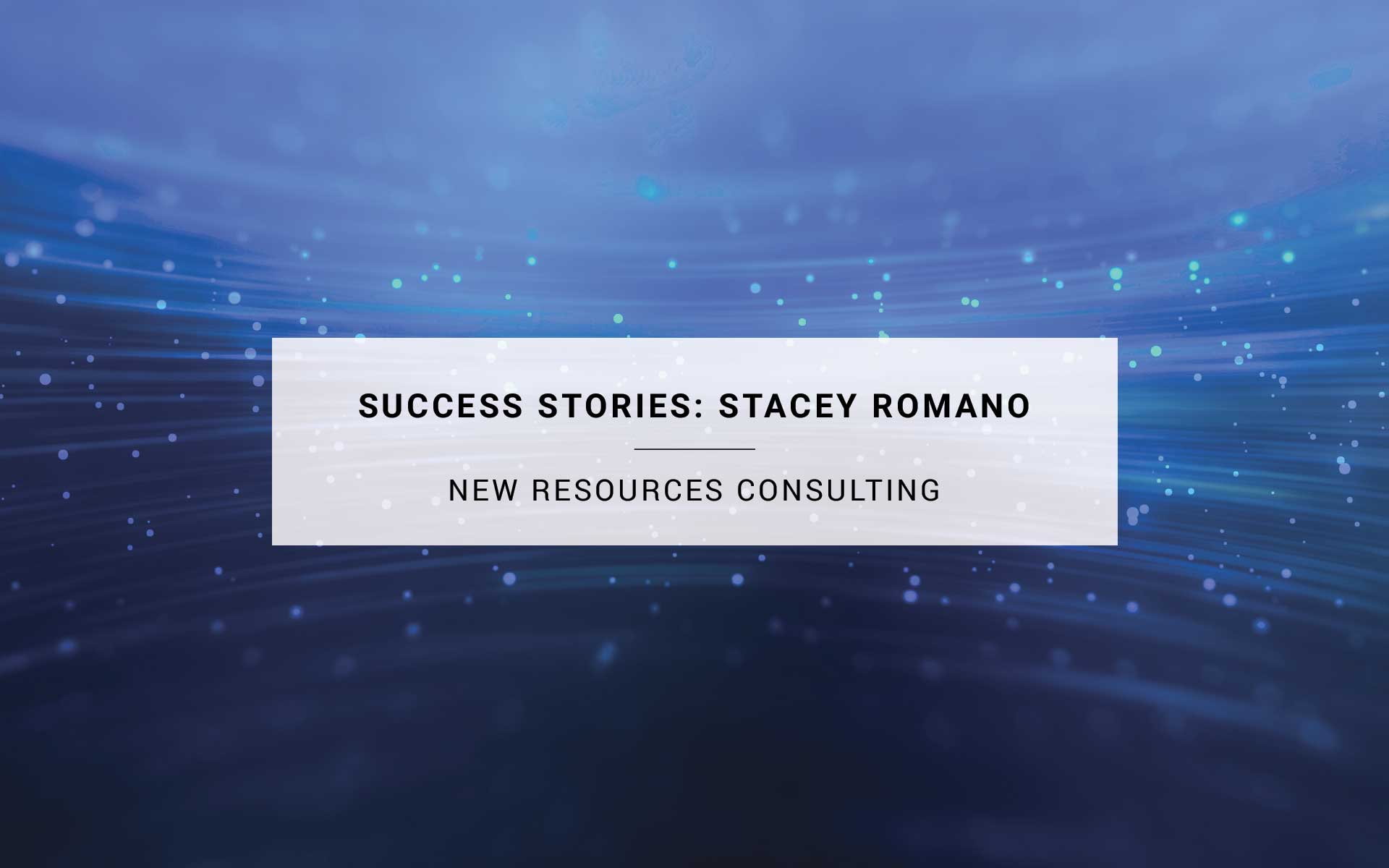 Stacey Romano - Success Story