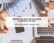 Making the Most with Slashed IT Budgets for 2021