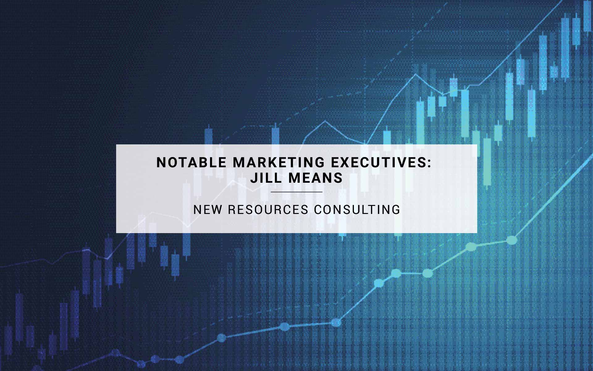 Notable Marketing Executives: Jill Means