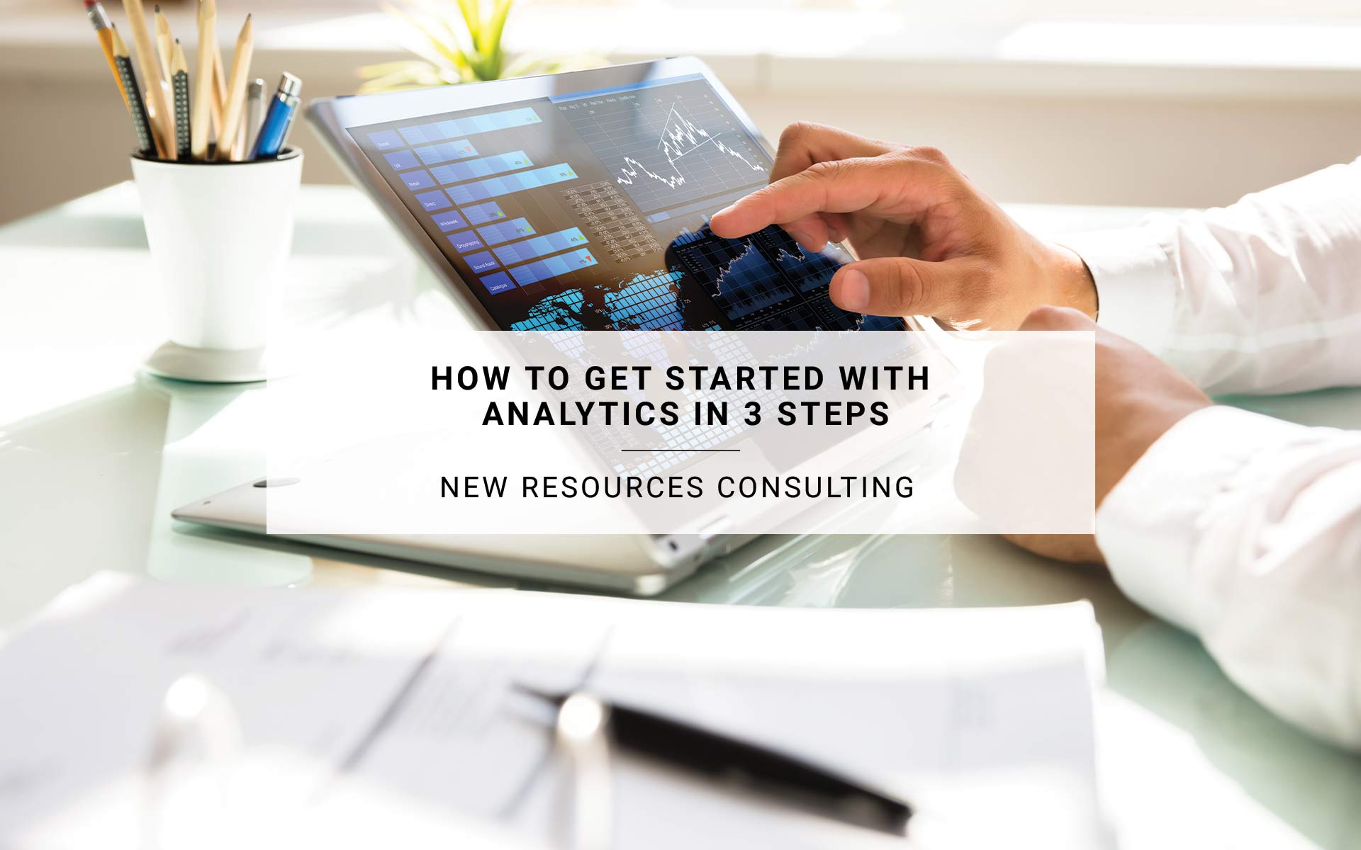 How To Get Started with Analytics in 3 Steps | New Resources Consulting