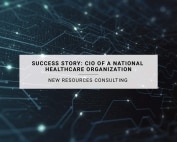 Success Story: CIO of a National Healthcare Organization
