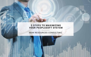 5 Steps to Maximizing Your PeopleSoft System