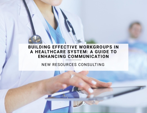 Building Effective Workgroups in a Healthcare System: A Guide to Enhancing Communication