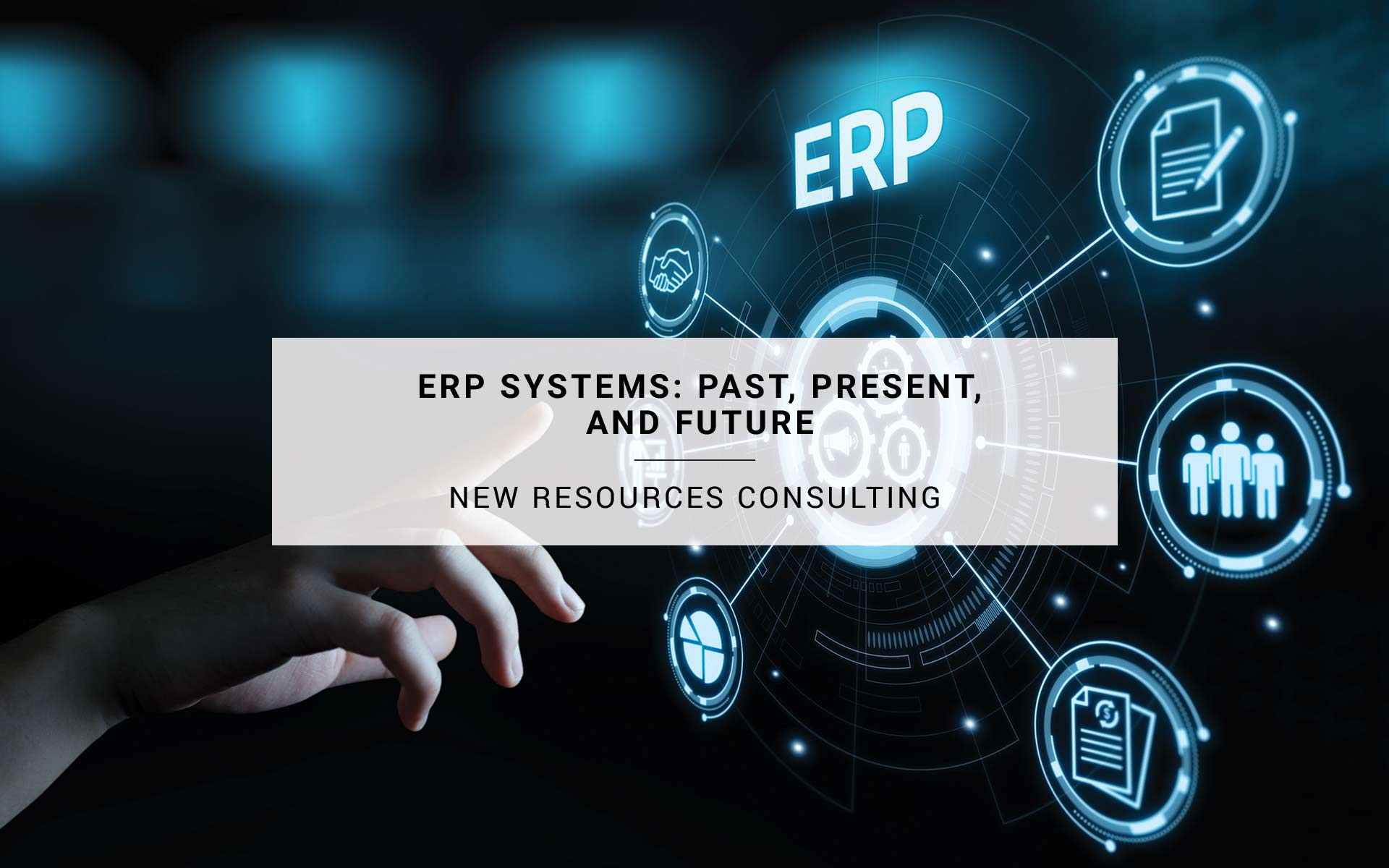 ERP Systems: Past, Present, and Future | New Resources Consulting