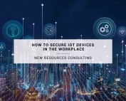 How to Secure IoT Devices in the Workplace | New Resources Consulting