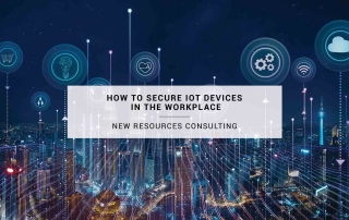 How to Secure IoT Devices in the Workplace | New Resources Consulting