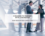 5 Reasons to Partner with a Recruiter | New Resources Consulting