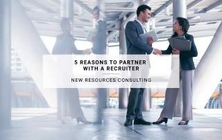 5 Reasons to Partner with a Recruiter | New Resources Consulting