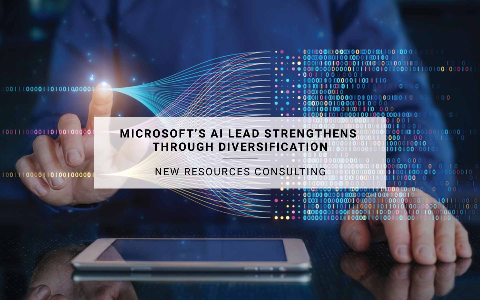 Microsoft's AI Lead Strengthens Through Diversification | New Resources Consulting