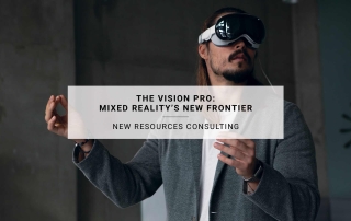 The Vision Pro: Mixed Reality's New Frontier | New Resources Consulting