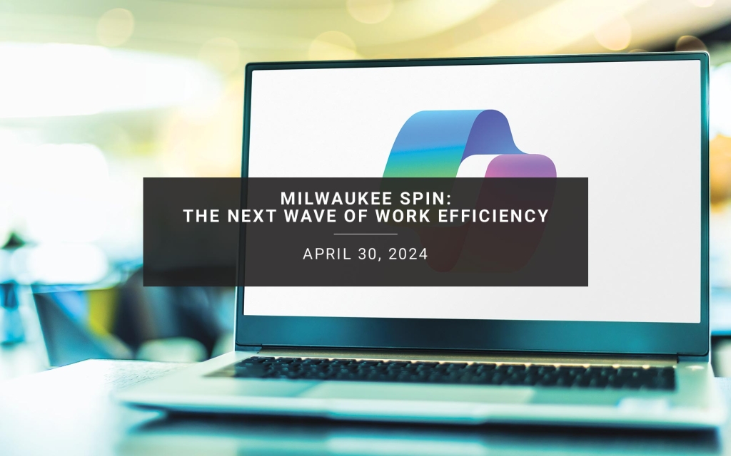 Milwaukee SPIN’s The Next Wave of Work Efficiency: How Copilot for M365 is Leading the Change | New Resources Consulting
