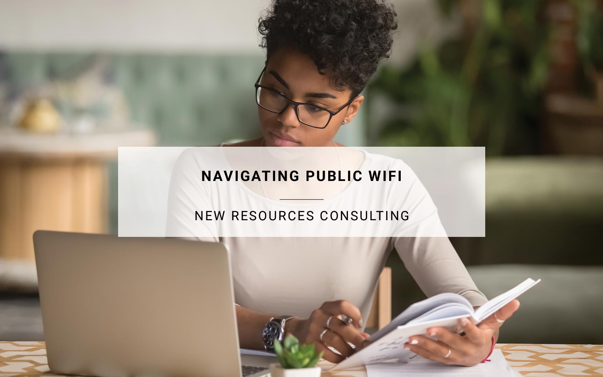 Navigating Public WiFi: Understanding Cybersecurity Concerns and Best Practices | New Resources Consulting