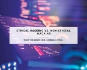Ethical Hacking vs. Non-Ethical Hacking | New Resources Consulting