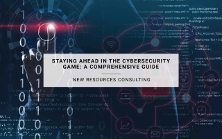 Staying Ahead in the Cybersecurity Game: A Comprehensive Guide | New Resources Consulting