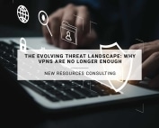 The Evolving Threat Landscape: Why VPNs Are No Longer Enough | NRC