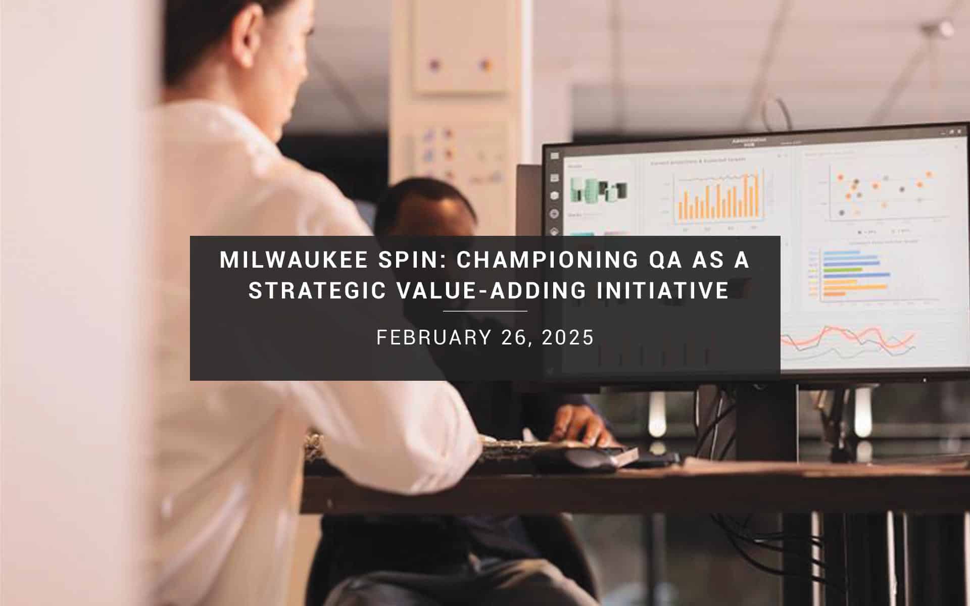 Milwaukee SPIN: Championing Quality Assurance as a Strategic Value-Adding Initiative | New Resources Consulting | February 26, 2025