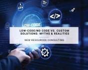 Low-Code/No Code vs. Custom Solutions: Myths & Realities | New Resources Consulting