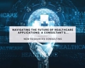 Navigating the Future of Healthcare Applications: A Consultant's Perspective | New Resources Consulting
