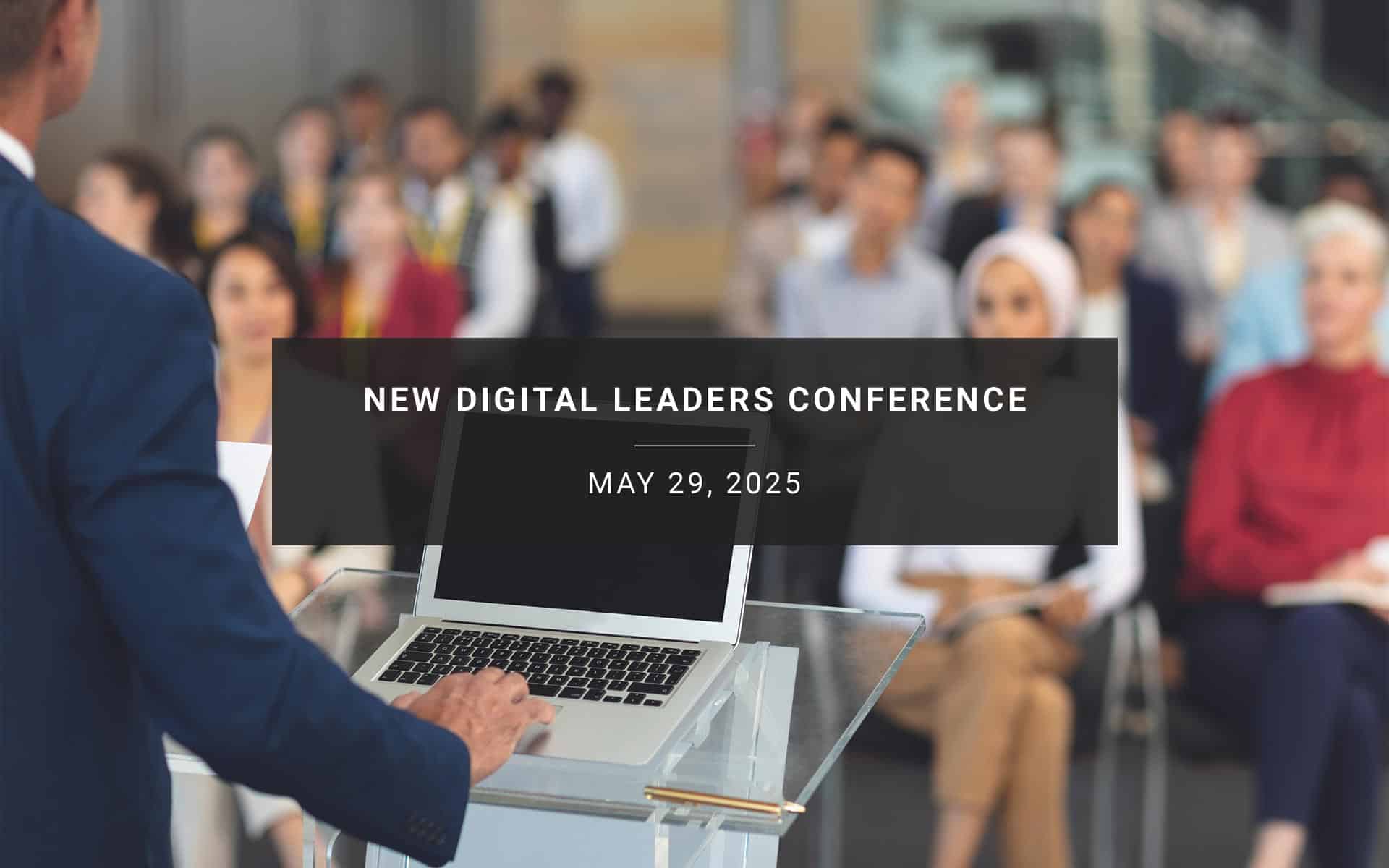 NEW Digital Leaders Conference | May 29, 2025