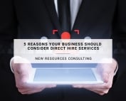 5 Reasons Your Business Should Consider Direct Hire Services | New Resources Consulting