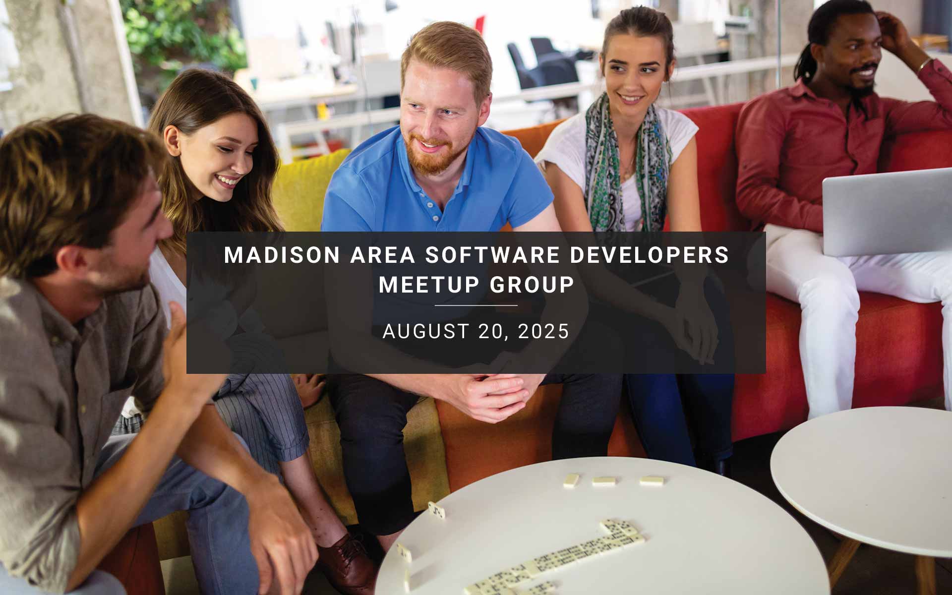 August 20 - Madison Area Software Developers Meetup Group Monthly Meetup, Wed, Aug 20, 2025, 6:00 PM | Meetup