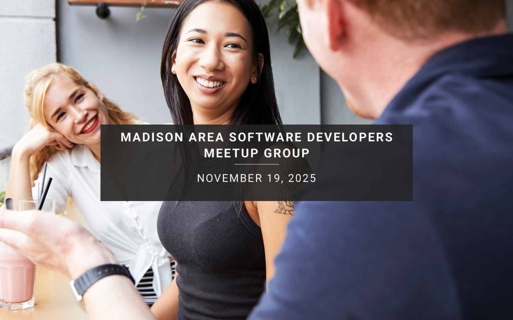 November 19 - Madison Area Software Developers Meetup Group Monthly Meetup, Wed, Nov 19, 2025, 6:00 PM | Meetup