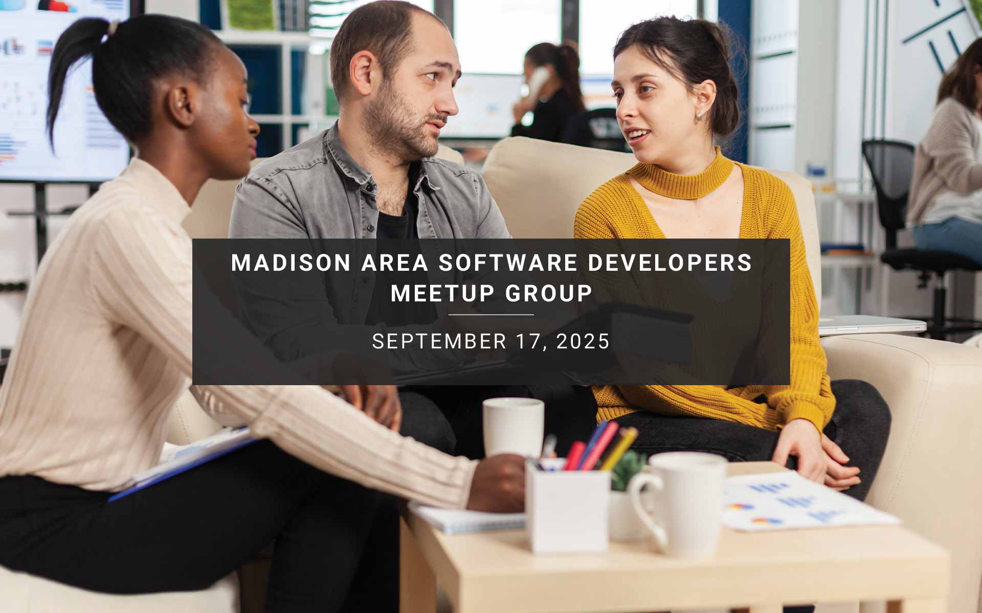 September 17 - Madison Area Software Developers Meetup Group Monthly Meetup, Wed, Sep 17, 2025, 6:00 PM | Meetup