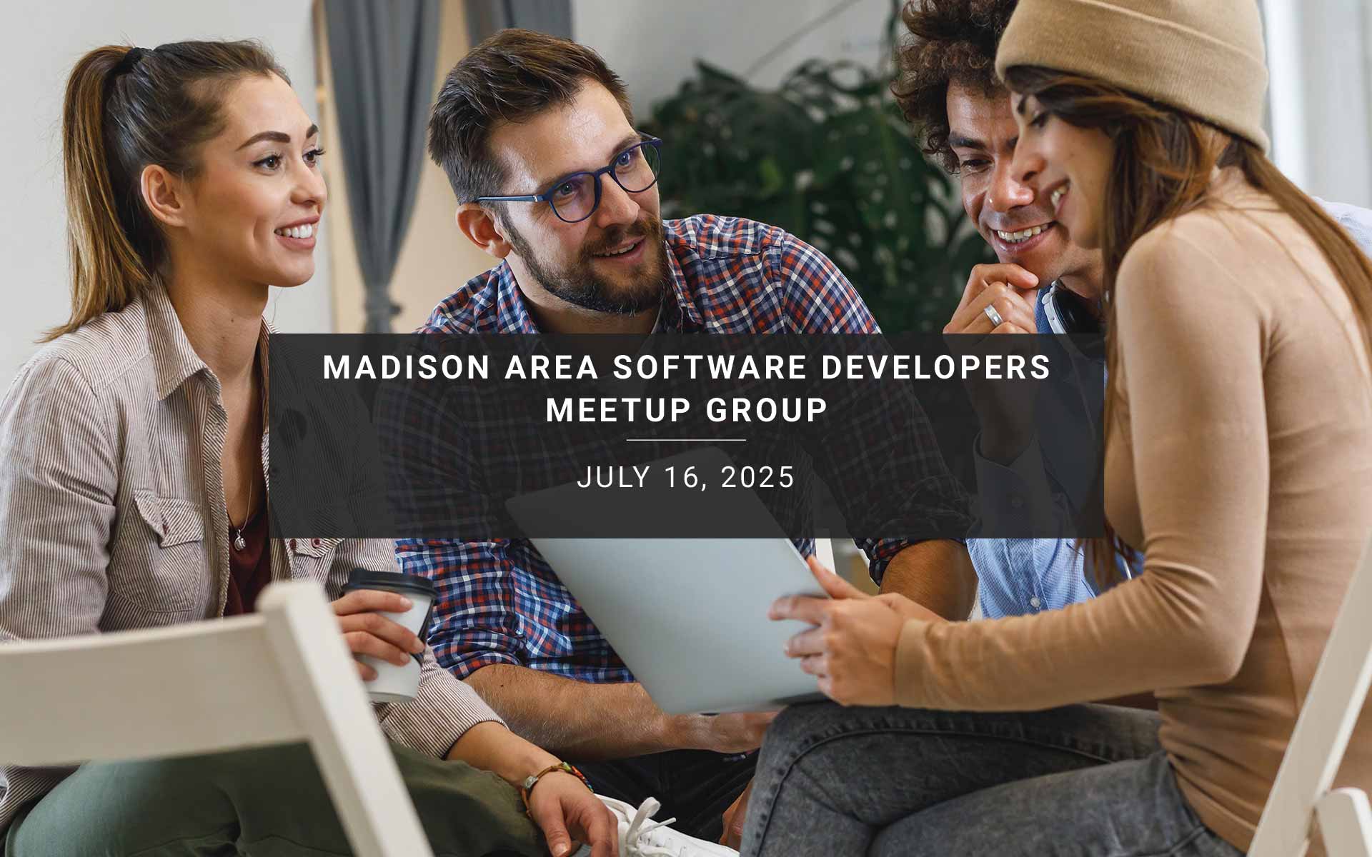 July 16 - Madison Area Software Developers Meetup Group Monthly Meetup, Wed, Jul 16, 2025, 6:00 PM | Meetup