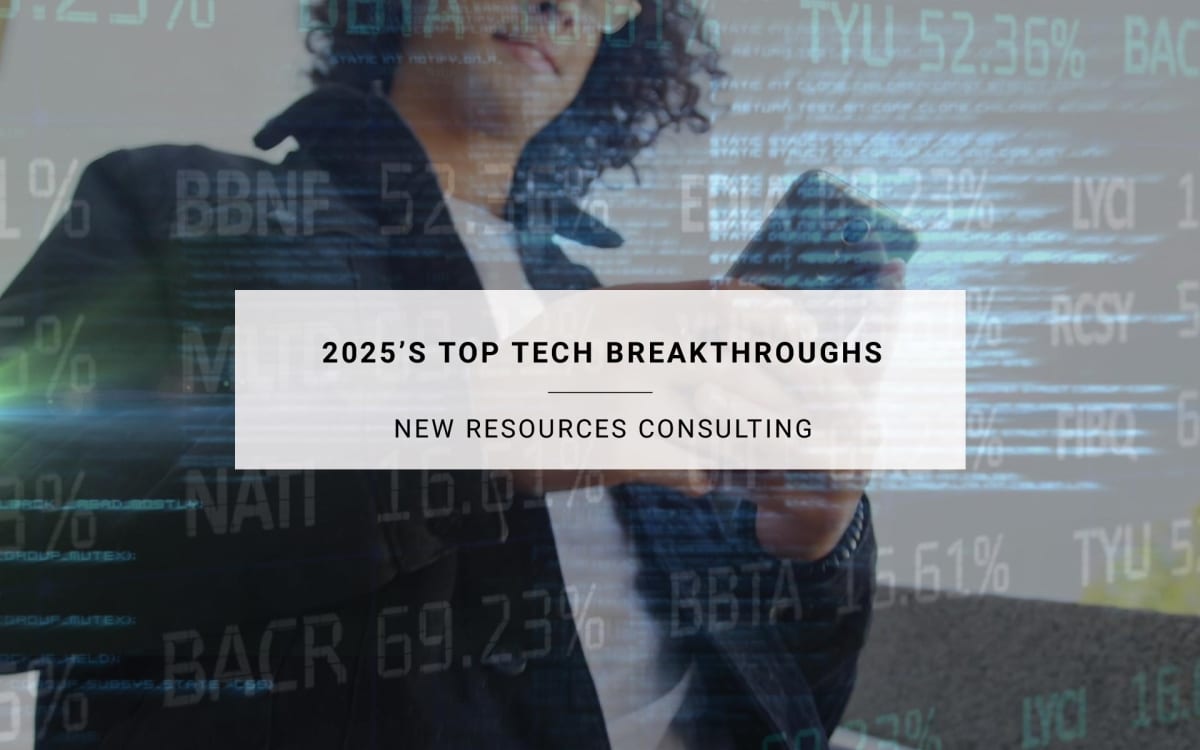 2025’s Top Tech Breakthroughs | New Resources Consulting