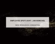 Employee Spotlight: Jim Konchel | New Resources Consulting