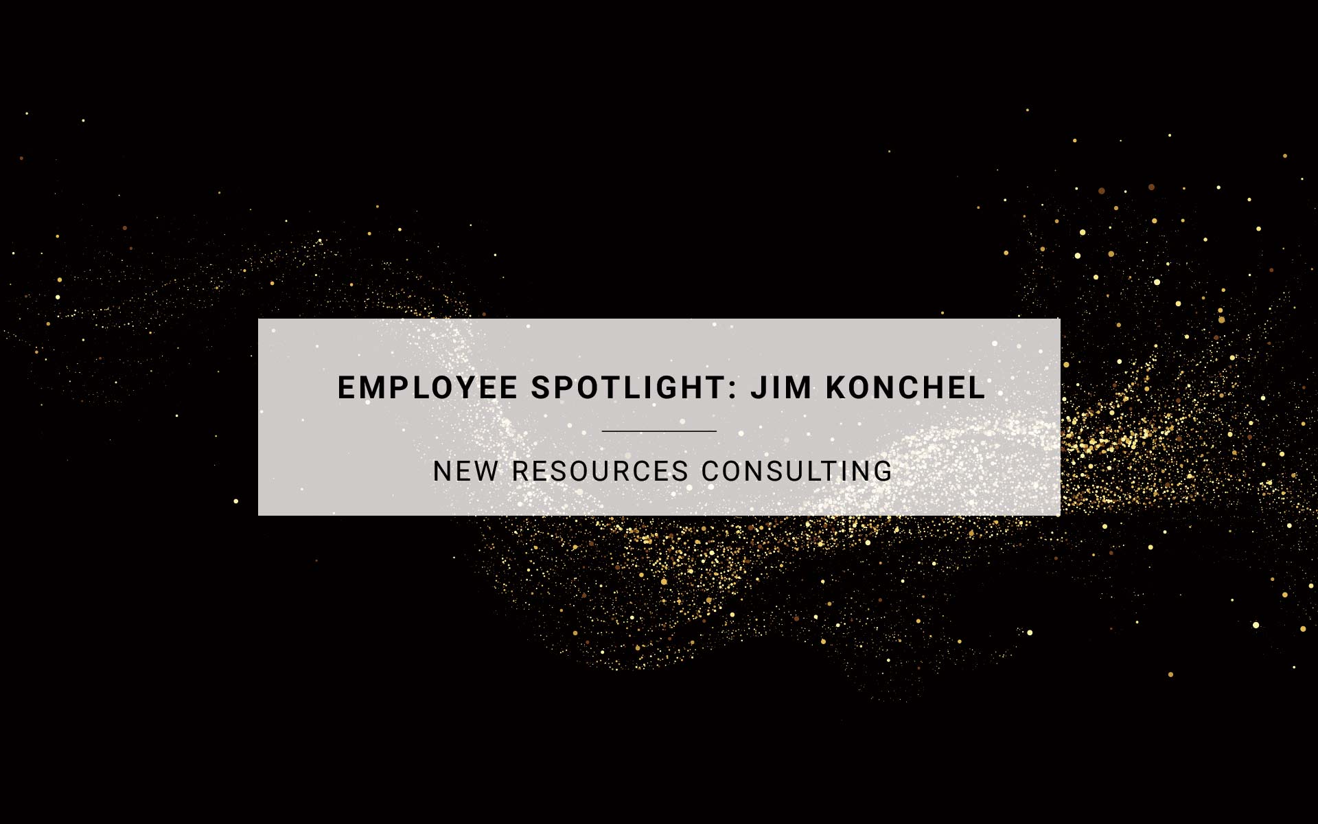 Employee Spotlight: Jim Konchel | New Resources Consulting