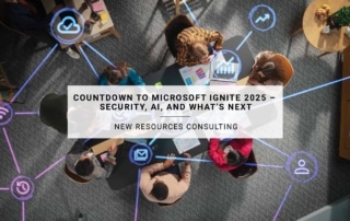Countdown to Microsoft Ignite 2025 – Security, AI, and What’s Next | New Resources Consulting