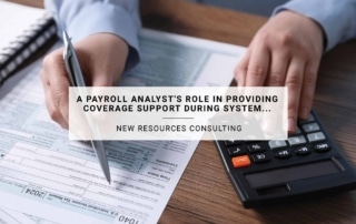 A Payroll Analyst's Role in Providing Coverage Support During System Migration | New Resources Consulting